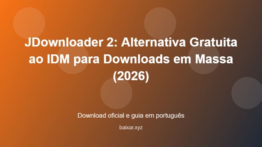 JDownloader 2: Alternativa Gratuita ao IDM para Downloads em Massa (2026) - imagem destacada do guia de download oficial em português