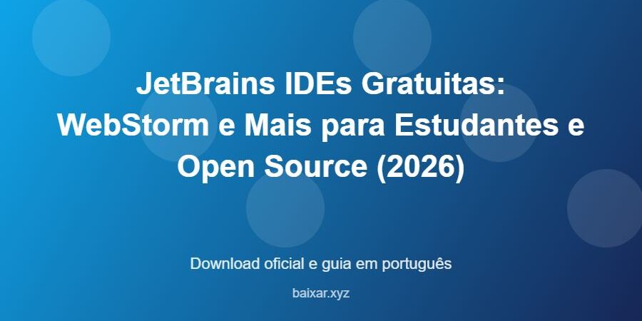 JetBrains IDEs Gratuitas: WebStorm e Mais para Estudantes e Open Source (2026) – download oficial e guia JetBrains IDEs Gratuitas: WebStorm e Mais para Estudantes e Open Source (2026) - imagem destacada do guia de download oficial em português