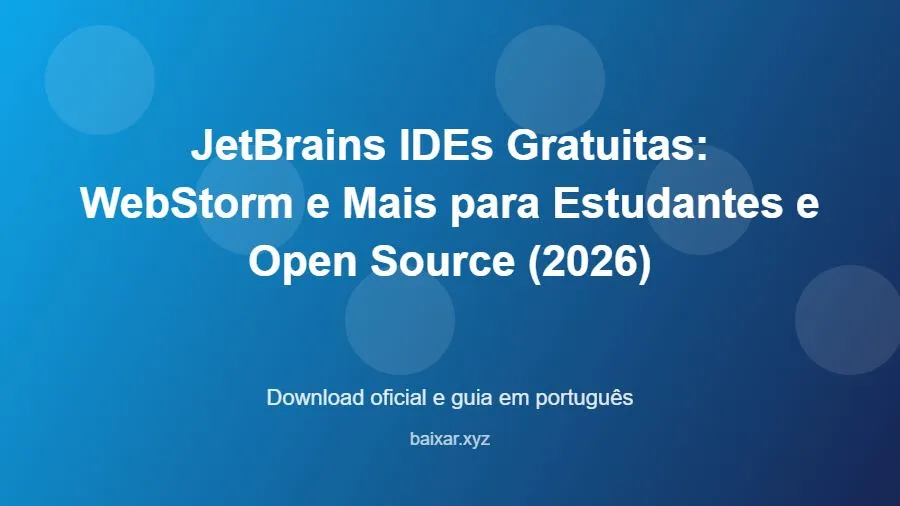JetBrains IDEs Gratuitas: WebStorm e Mais para Estudantes e Open Source (2026) - imagem destacada do guia de download oficial em português