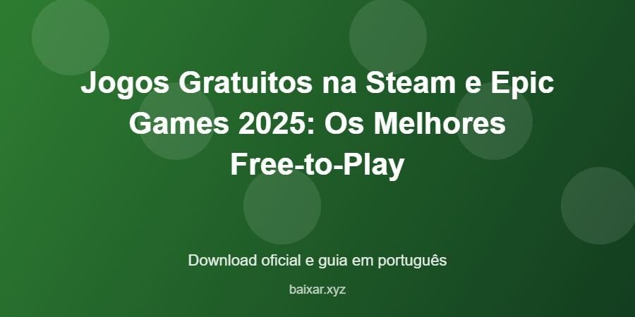 Jogos Gratuitos na Steam e Epic Games 2025: Os Melhores Free-to-Play – download oficial e guia Jogos Gratuitos na Steam e Epic Games 2025: Os Melhores Free-to-Play - imagem destacada do guia de download oficial em português