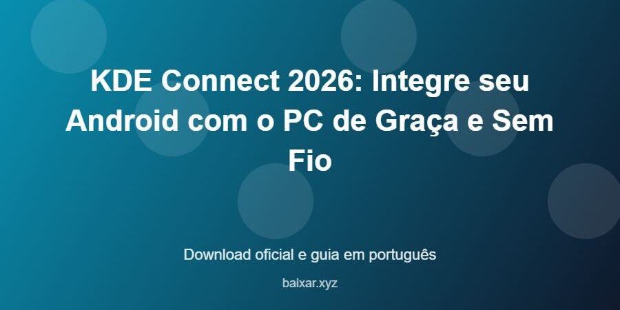 KDE Connect 2026: Integre seu Android com o PC de Graça e Sem Fio – download oficial e guia KDE Connect 2026: Integre seu Android com o PC de Graça e Sem Fio - imagem destacada do guia de download oficial em português