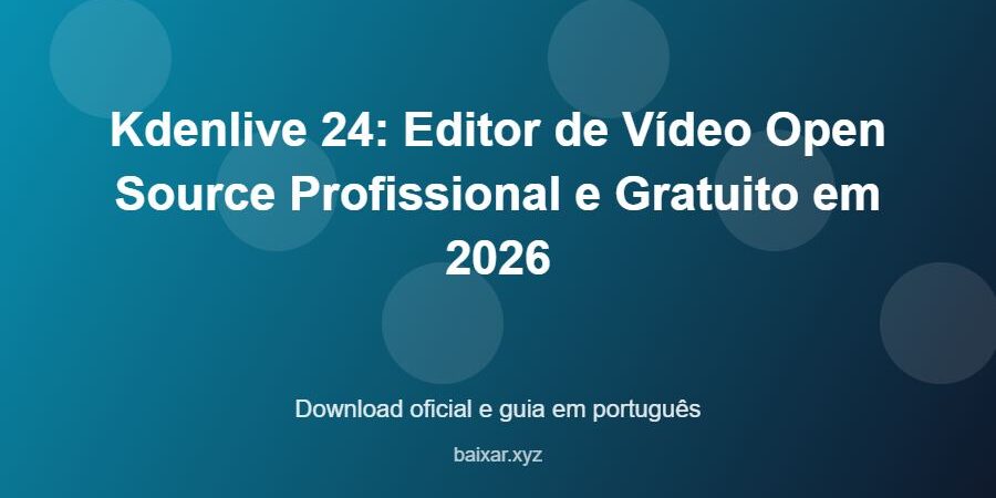 Kdenlive 24: Editor de Vídeo Open Source Profissional e Gratuito em 2026 – download oficial e guia Kdenlive 24: Editor de Vídeo Open Source Profissional e Gratuito em 2026 - imagem destacada do guia de download oficial em português
