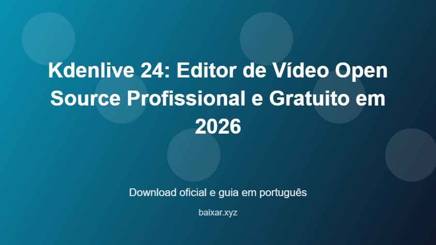 Kdenlive 24: Editor de Vídeo Open Source Profissional e Gratuito em 2026 - imagem destacada do guia de download oficial em português