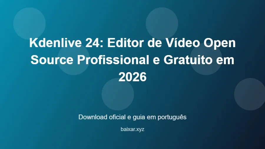 Kdenlive 24: Editor de Vídeo Open Source Profissional e Gratuito em 2026 - imagem destacada do guia de download oficial em português