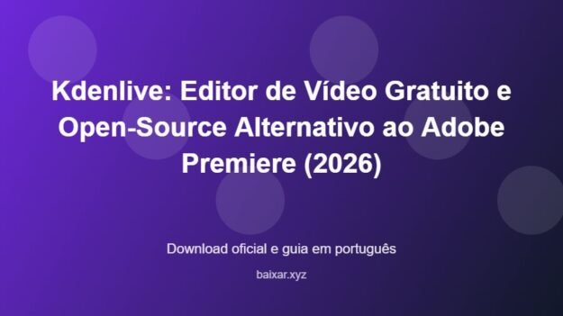 Kdenlive: Editor de Vídeo Gratuito e Open-Source Alternativo ao Adobe Premiere (2026) - imagem destacada do guia de download oficial em português