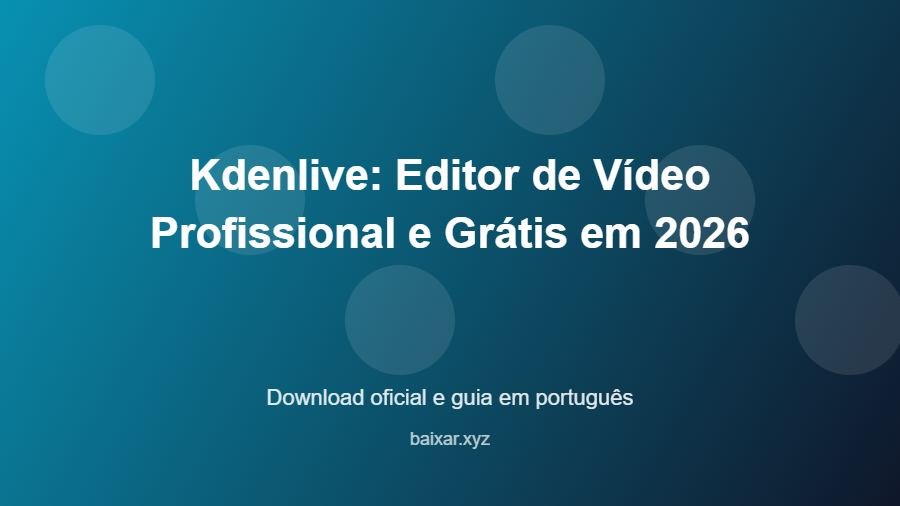 Kdenlive: Editor de Vídeo Profissional e Grátis em 2026 - imagem destacada do guia de download oficial em português