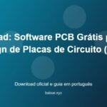 KiCad: Software PCB Grátis para Design de Placas de Circuito (2026) - imagem destacada do guia de download oficial em português