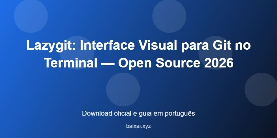 Lazygit: Interface Visual para Git no Terminal — Open Source 2026 – download oficial e guia Lazygit: Interface Visual para Git no Terminal — Open Source 2026 - imagem destacada do guia de download oficial em português