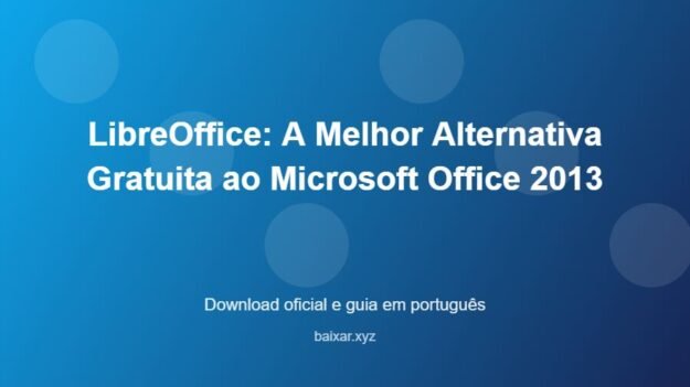 LibreOffice: A Melhor Alternativa Gratuita ao Microsoft Office 2013 - imagem destacada do guia de download oficial em português