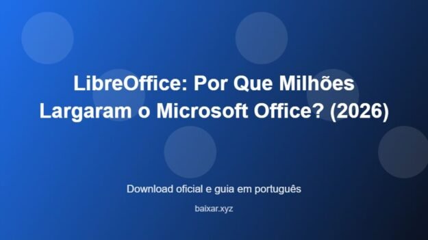 LibreOffice: Por Que Milhões Largaram o Microsoft Office? (2026) - imagem destacada do guia de download oficial em português