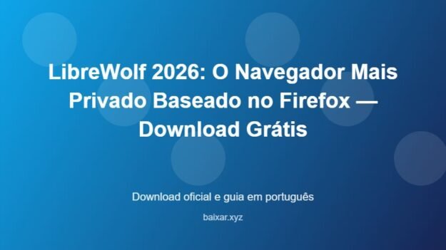 LibreWolf 2026: O Navegador Mais Privado Baseado no Firefox — Download Grátis – download oficial e guia LibreWolf 2026: O Navegador Mais Privado Baseado no Firefox — Download Grátis - imagem destacada do guia de download oficial em português