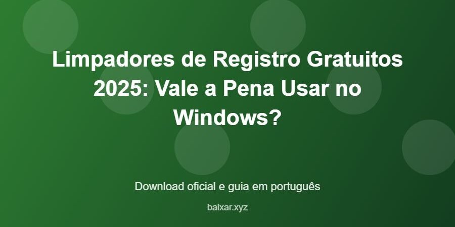 Limpadores de Registro Gratuitos 2025: Vale a Pena Usar no Windows? – download oficial e guia Limpadores de Registro Gratuitos 2025: Vale a Pena Usar no Windows? - imagem destacada do guia de download oficial em português
