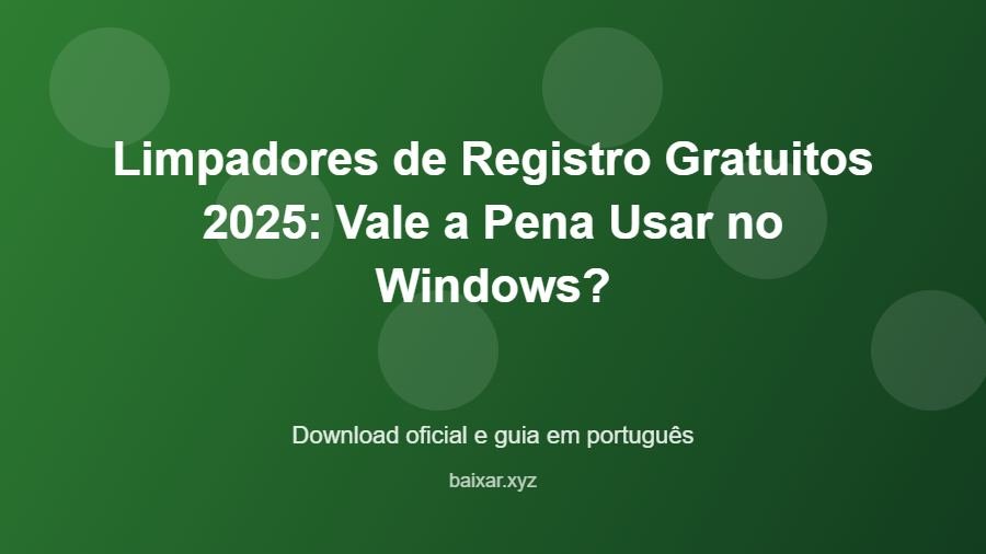 Limpadores de Registro Gratuitos 2025: Vale a Pena Usar no Windows? - imagem destacada do guia de download oficial em português