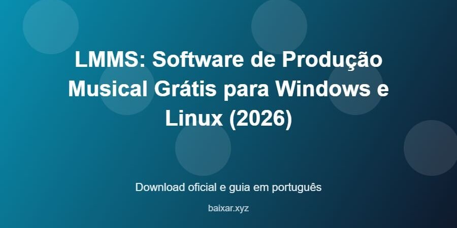 LMMS: Software de Produção Musical Grátis para Windows e Linux (2026) – download oficial e guia LMMS: Software de Produção Musical Grátis para Windows e Linux (2026) - imagem destacada do guia de download oficial em português