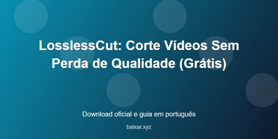 LosslessCut: Corte Vídeos Sem Perda de Qualidade (Grátis) – download oficial e guia LosslessCut: Corte Vídeos Sem Perda de Qualidade (Grátis) - imagem destacada do guia de download oficial em português