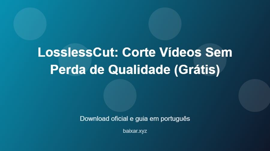 LosslessCut: Corte Vídeos Sem Perda de Qualidade (Grátis) – download oficial e guia LosslessCut: Corte Vídeos Sem Perda de Qualidade (Grátis) - imagem destacada do guia de download oficial em português