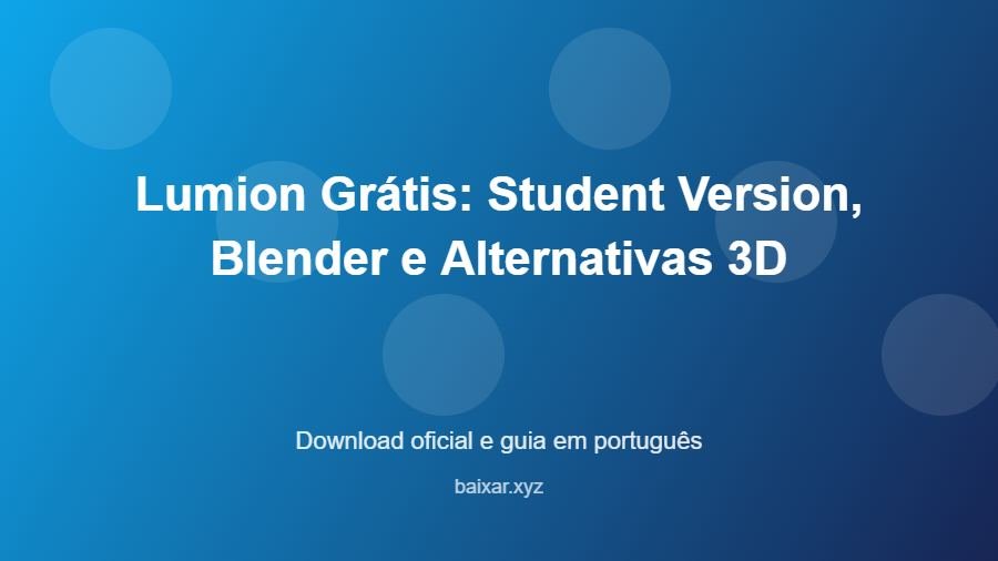 Lumion Grátis: Student Version, Blender e Alternativas 3D - imagem destacada do guia de download oficial em português
