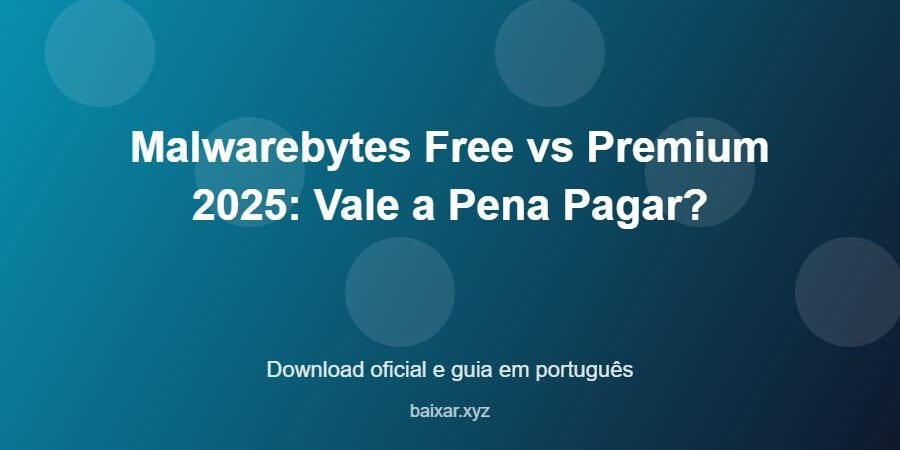 Malwarebytes Free vs Premium 2025: Vale a Pena Pagar? – download oficial e guia Malwarebytes Free vs Premium 2025: Vale a Pena Pagar? - imagem destacada do guia de download oficial em português