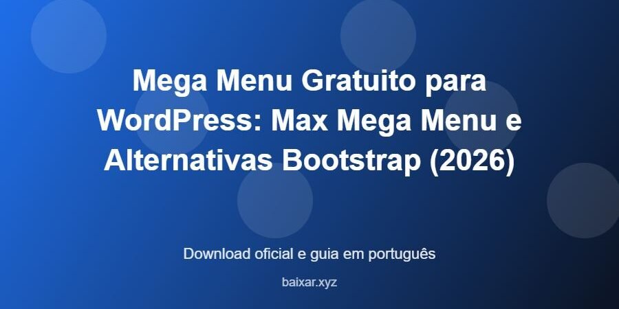 Mega Menu Gratuito para WordPress: Max Mega Menu e Alternativas Bootstrap (2026) – download oficial e guia Mega Menu Gratuito para WordPress: Max Mega Menu e Alternativas Bootstrap (2026) - imagem destacada do guia de download oficial em português