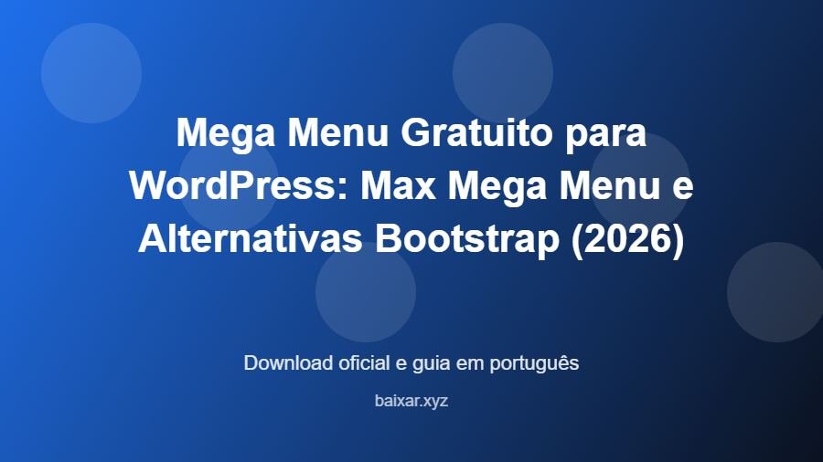 Mega Menu Gratuito para WordPress: Max Mega Menu e Alternativas Bootstrap (2026) - imagem destacada do guia de download oficial em português