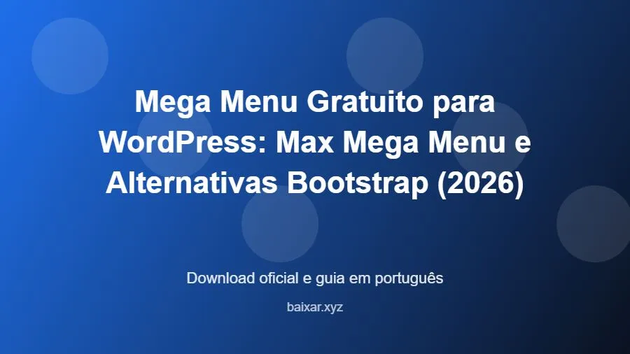 Mega Menu Gratuito para WordPress: Max Mega Menu e Alternativas Bootstrap (2026) - imagem destacada do guia de download oficial em português