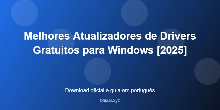 Melhores Atualizadores de Drivers Gratuitos para Windows [2025] - imagem destacada do guia de download oficial em português