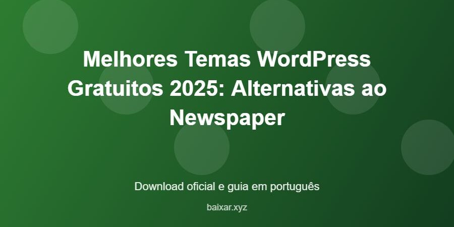 Melhores Temas WordPress Gratuitos 2025: Alternativas ao Newspaper - imagem destacada do guia de download oficial em português