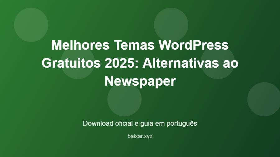 Melhores Temas WordPress Gratuitos 2025: Alternativas ao Newspaper - imagem destacada do guia de download oficial em português