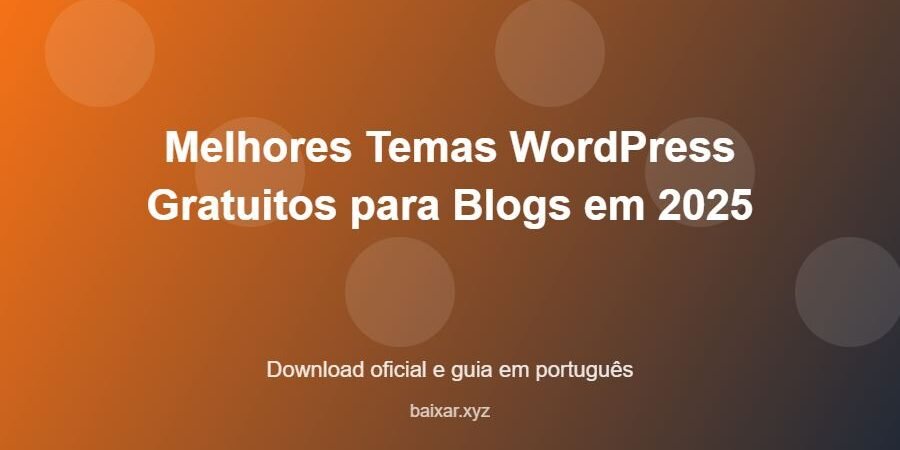Melhores Temas WordPress Gratuitos para Blogs em 2025 – download oficial e guia Melhores Temas WordPress Gratuitos para Blogs em 2025 - imagem destacada do guia de download oficial em português