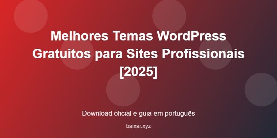Melhores Temas WordPress Gratuitos para Sites Profissionais [2025] - imagem destacada do guia de download oficial em português