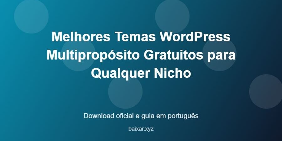 Melhores Temas WordPress Multipropósito Gratuitos para Qualquer Nicho – download oficial e guia Melhores Temas WordPress Multipropósito Gratuitos para Qualquer Nicho - imagem destacada do guia de download oficial em português