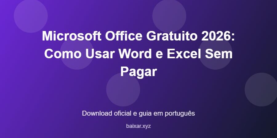 Microsoft Office Gratuito 2026: Como Usar Word e Excel Sem Pagar – download oficial e guia Microsoft Office Gratuito 2026: Como Usar Word e Excel Sem Pagar - imagem destacada do guia de download oficial em português