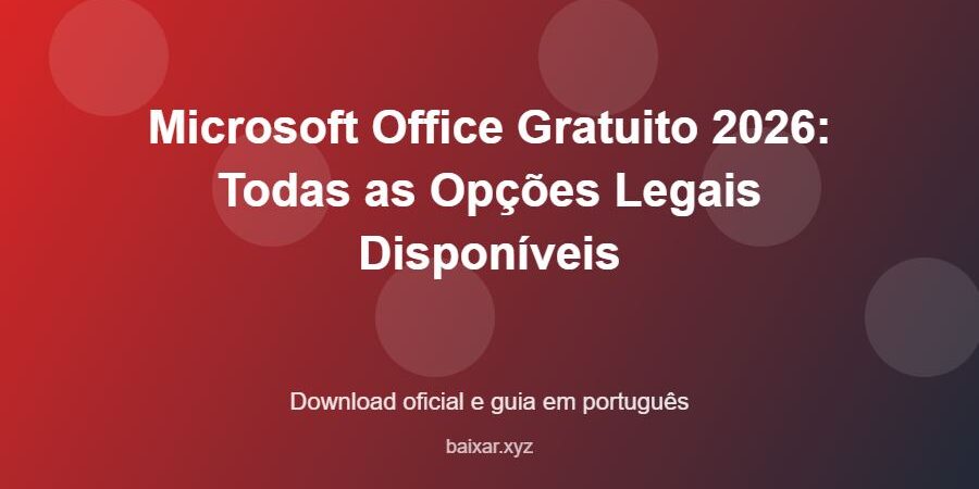 Microsoft Office Gratuito 2026: Todas as Opções Legais Disponíveis - imagem destacada do guia de download oficial em português