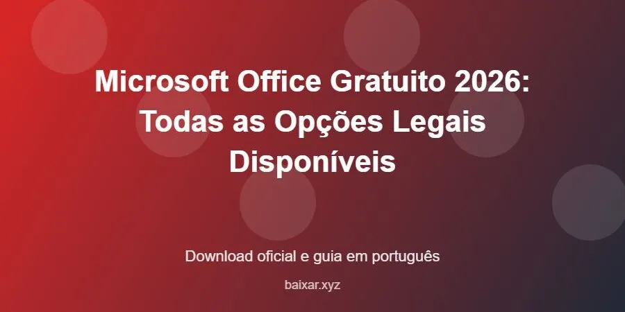 Microsoft Office Gratuito 2026: Todas as Opções Legais Disponíveis – download oficial e guia Microsoft Office Gratuito 2026: Todas as Opções Legais Disponíveis - imagem destacada do guia de download oficial em português