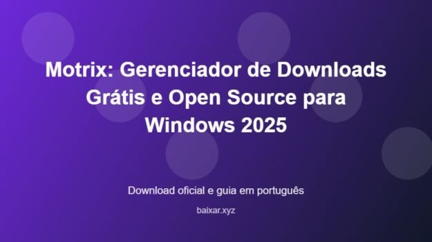 Motrix: Gerenciador de Downloads Grátis e Open Source para Windows 2025 – download oficial e guia Motrix: Gerenciador de Downloads Grátis e Open Source para Windows 2025 - imagem destacada do guia de download oficial em português
