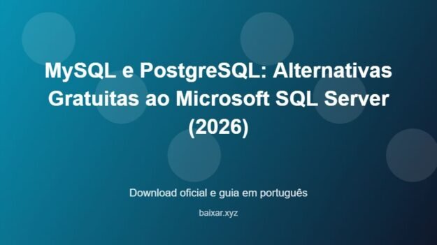 MySQL e PostgreSQL: Alternativas Gratuitas ao Microsoft SQL Server (2026) - imagem destacada do guia de download oficial em português
