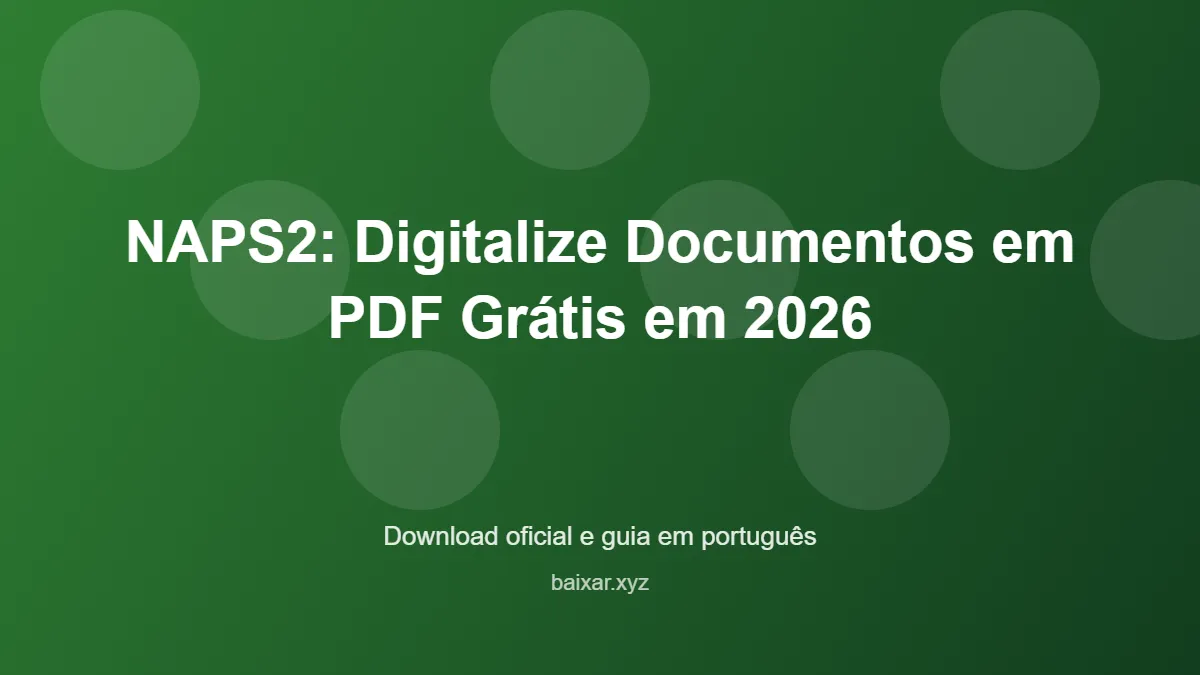 NAPS2: Digitalize Documentos em PDF Grátis em 2026 – download oficial e guia NAPS2: Digitalize Documentos em PDF Grátis em 2026 - imagem destacada do guia de download oficial em português
