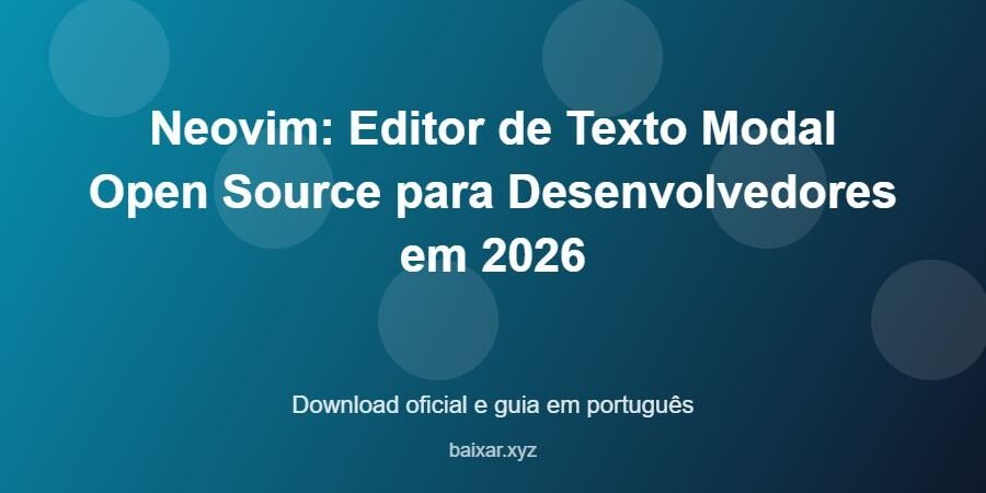 Neovim: Editor de Texto Modal Open Source para Desenvolvedores em 2026 – download oficial e guia Neovim: Editor de Texto Modal Open Source para Desenvolvedores em 2026 - imagem destacada do guia de download oficial em português