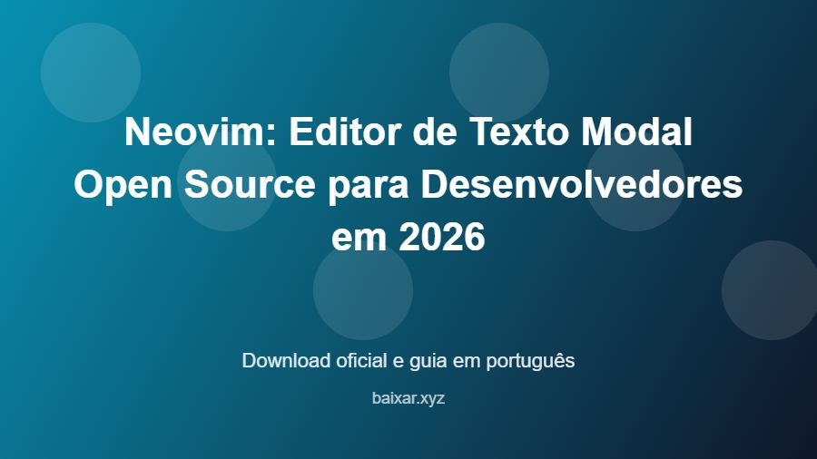 Neovim: Editor de Texto Modal Open Source para Desenvolvedores em 2026 – download oficial e guia Neovim: Editor de Texto Modal Open Source para Desenvolvedores em 2026 - imagem destacada do guia de download oficial em português