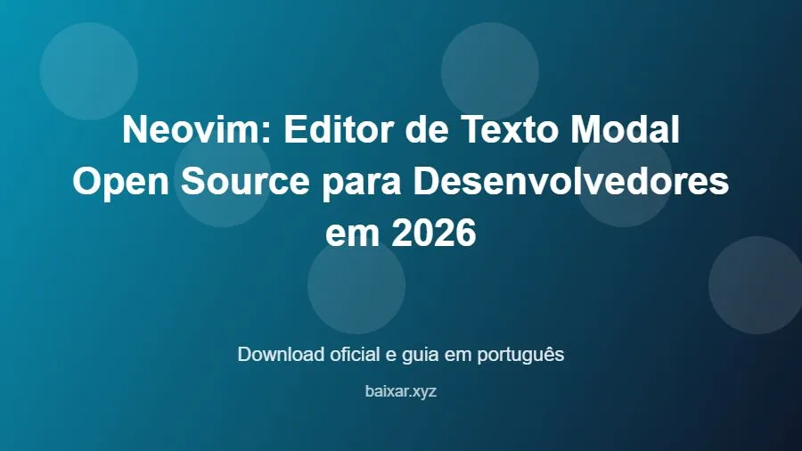 Neovim: Editor de Texto Modal Open Source para Desenvolvedores em 2026 – download oficial e guia Neovim: Editor de Texto Modal Open Source para Desenvolvedores em 2026 - imagem destacada do guia de download oficial em português