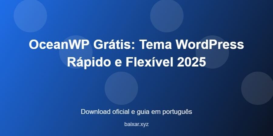 OceanWP Grátis: Tema WordPress Rápido e Flexível 2025 - imagem destacada do guia de download oficial em português