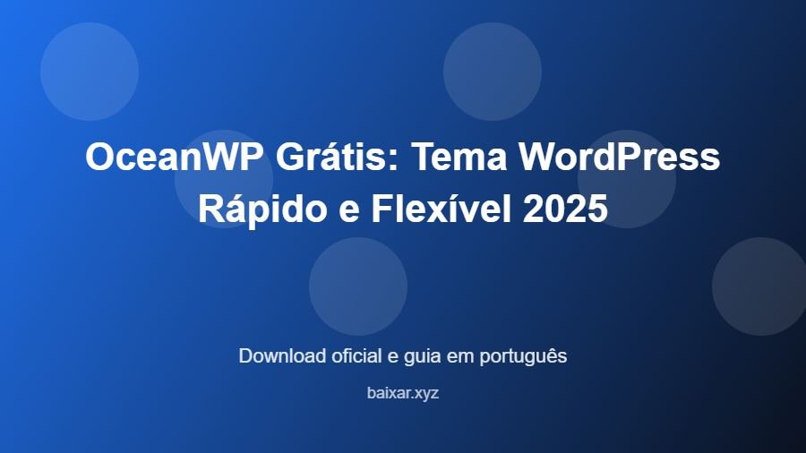 OceanWP Grátis: Tema WordPress Rápido e Flexível 2025 - imagem destacada do guia de download oficial em português