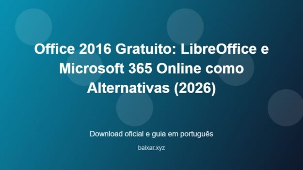 Office 2016 Gratuito: LibreOffice e Microsoft 365 Online como Alternativas (2026) - imagem destacada do guia de download oficial em português