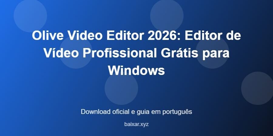 Olive Video Editor 2026: Editor de Vídeo Profissional Grátis para Windows – download oficial e guia Olive Video Editor 2026: Editor de Vídeo Profissional Grátis para Windows - imagem destacada do guia de download oficial em português