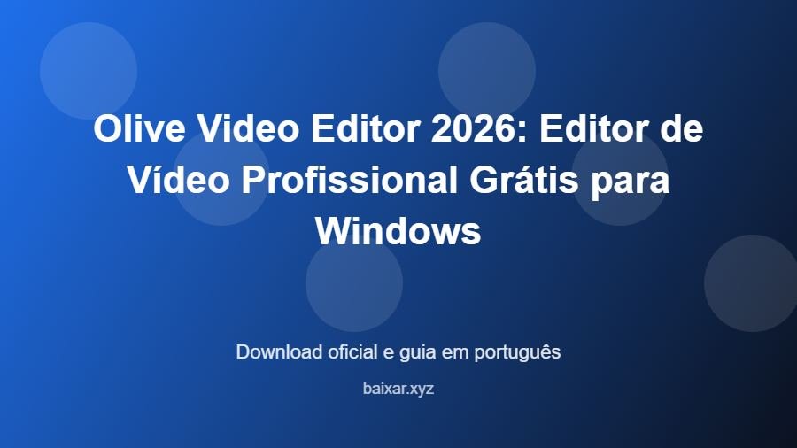 Olive Video Editor 2026: Editor de Vídeo Profissional Grátis para Windows - imagem destacada do guia de download oficial em português