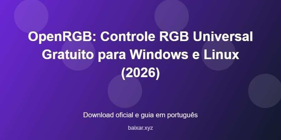 OpenRGB: Controle RGB Universal Gratuito para Windows e Linux (2026) – download oficial e guia OpenRGB: Controle RGB Universal Gratuito para Windows e Linux (2026) - imagem destacada do guia de download oficial em português