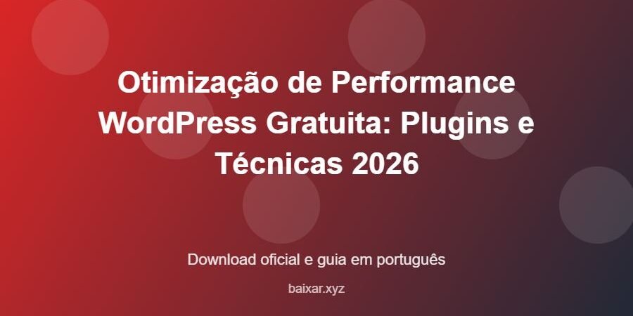 Otimização de Performance WordPress Gratuita: Plugins e Técnicas 2026 – download oficial e guia Otimização de Performance WordPress Gratuita: Plugins e Técnicas 2026 - imagem destacada do guia de download oficial em português