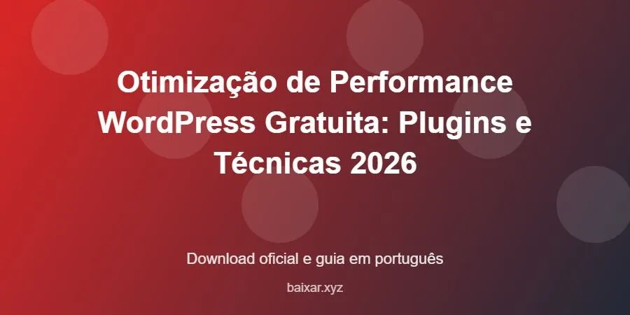 Otimização de Performance WordPress Gratuita: Plugins e Técnicas 2026 – download oficial e guia Otimização de Performance WordPress Gratuita: Plugins e Técnicas 2026 - imagem destacada do guia de download oficial em português