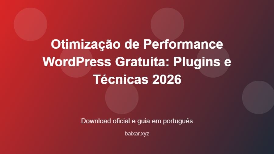 Otimização de Performance WordPress Gratuita: Plugins e Técnicas 2026 - imagem destacada do guia de download oficial em português