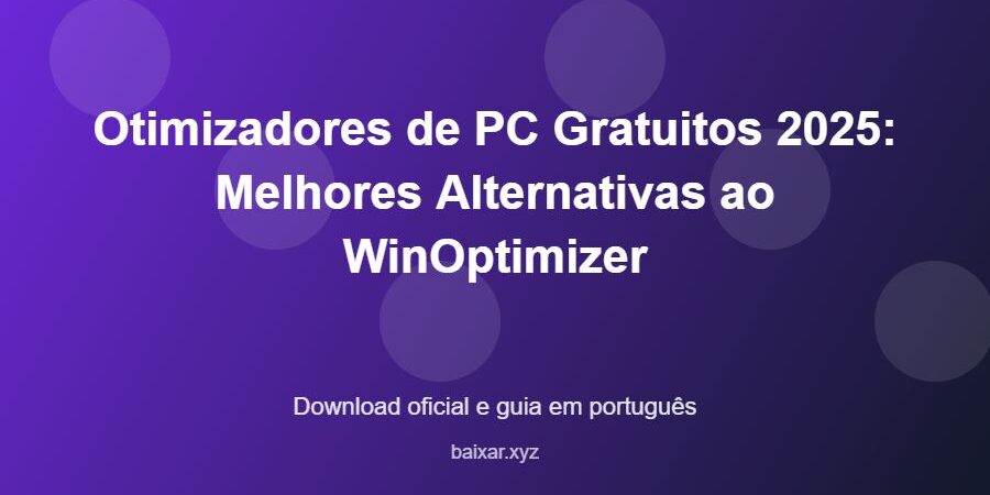 Otimizadores de PC Gratuitos 2025: Melhores Alternativas ao WinOptimizer - imagem destacada do guia de download oficial em português